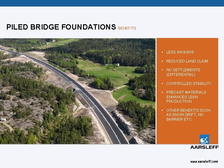 PILED BRIDGE FOUNDATIONS BENEFITS • LESS INVASIVE • REDUCED LAND CLAIM • NO SETTLEMENTS