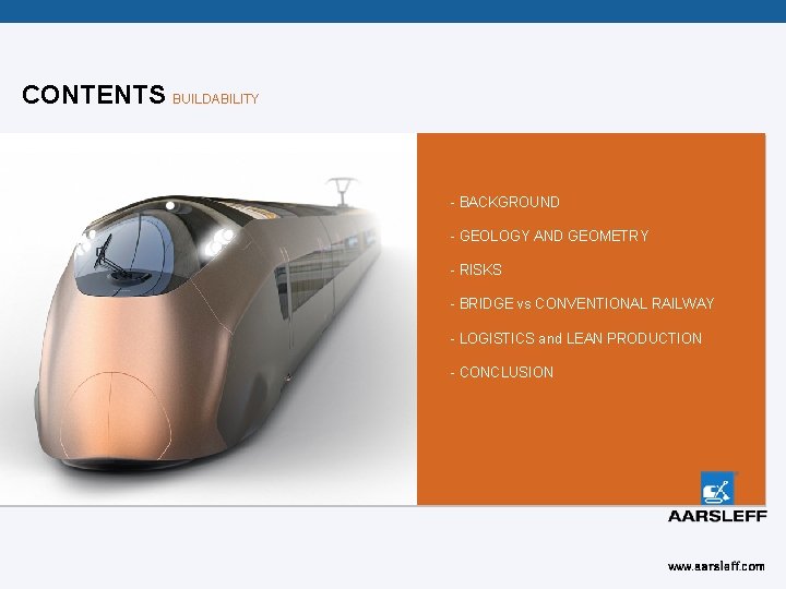 CONTENTS BUILDABILITY - BACKGROUND - GEOLOGY AND GEOMETRY - RISKS - BRIDGE vs CONVENTIONAL