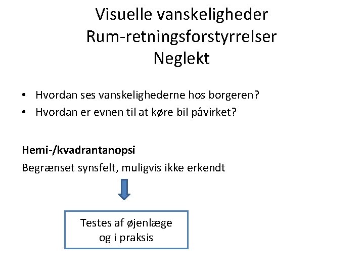 Visuelle vanskeligheder Rum-retningsforstyrrelser Neglekt • Hvordan ses vanskelighederne hos borgeren? • Hvordan er evnen