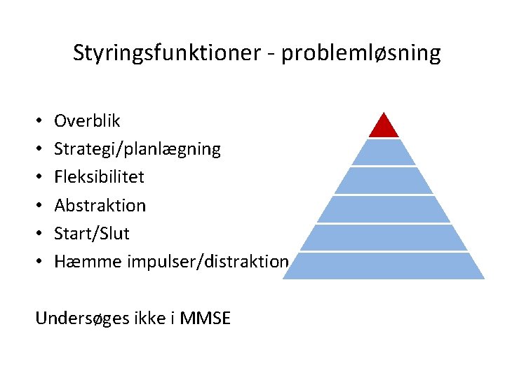 Styringsfunktioner - problemløsning • • • Overblik Strategi/planlægning Fleksibilitet Abstraktion Start/Slut Hæmme impulser/distraktion Undersøges