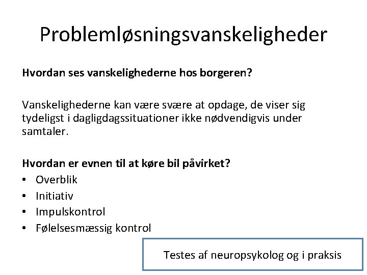 Problemløsningsvanskeligheder Hvordan ses vanskelighederne hos borgeren? Vanskelighederne kan være svære at opdage, de viser