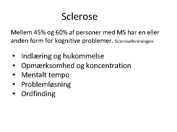 Sclerose Mellem 45% og 60% af personer med MS har en eller anden form