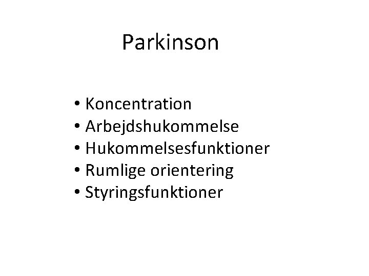 Parkinson • Koncentration • Arbejdshukommelse • Hukommelsesfunktioner • Rumlige orientering • Styringsfunktioner 