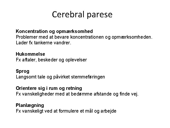 Cerebral parese Koncentration og opmærksomhed Problemer med at bevare koncentrationen og opmærksomheden. Lader fx