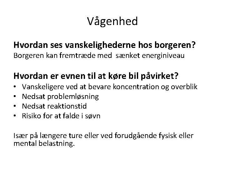 Vågenhed Hvordan ses vanskelighederne hos borgeren? Borgeren kan fremtræde med sænket energiniveau Hvordan er