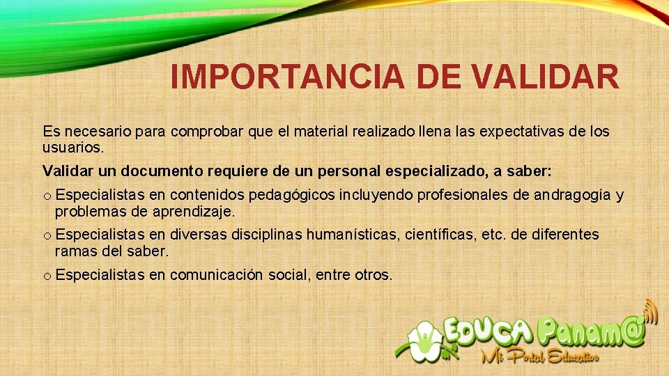 IMPORTANCIA DE VALIDAR Es necesario para comprobar que el material realizado llena las expectativas