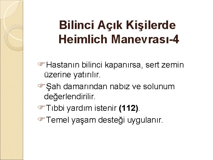 Bilinci Açık Kişilerde Heimlich Manevrası-4 Hastanın bilinci kapanırsa, sert zemin üzerine yatırılır. Şah damarından