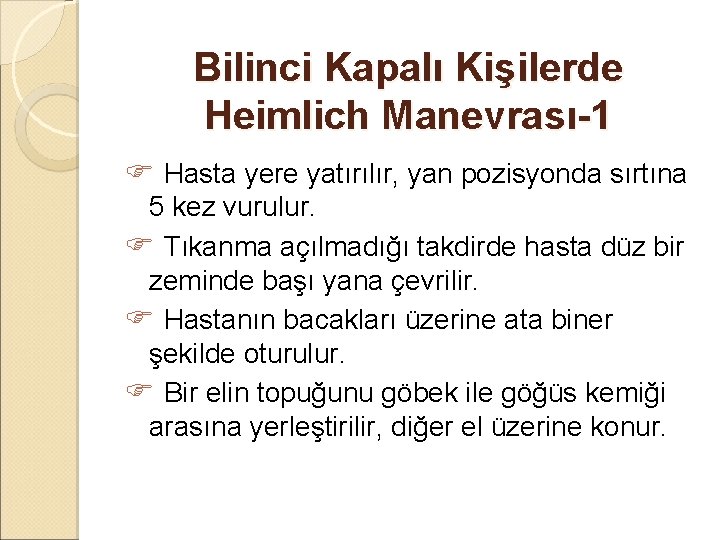 Bilinci Kapalı Kişilerde Heimlich Manevrası-1 Hasta yere yatırılır, yan pozisyonda sırtına 5 kez vurulur.