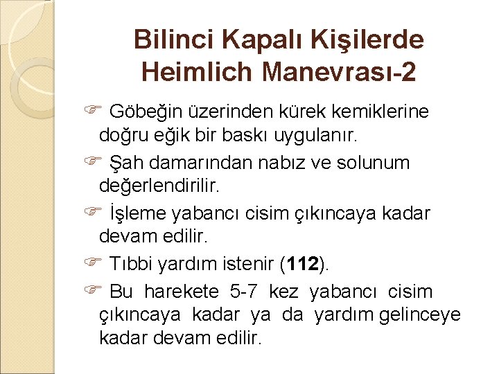 Bilinci Kapalı Kişilerde Heimlich Manevrası-2 Göbeğin üzerinden kürek kemiklerine doğru eğik bir baskı uygulanır.