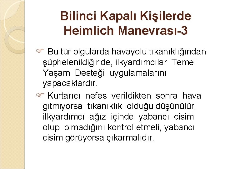 Bilinci Kapalı Kişilerde Heimlich Manevrası-3 Bu tür olgularda havayolu tıkanıklığından şüphelenildiğinde, ilkyardımcılar Temel Yaşam