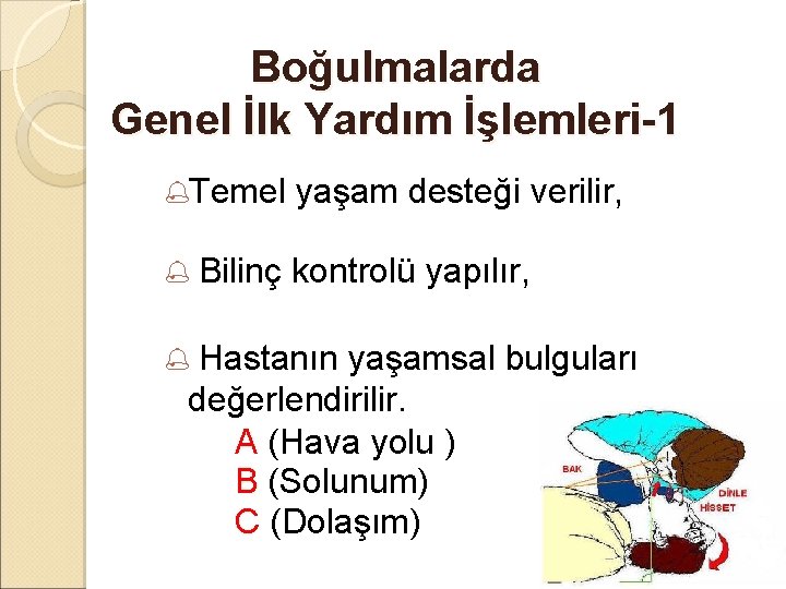 Boğulmalarda Genel İlk Yardım İşlemleri-1 %Temel % yaşam desteği verilir, Bilinç kontrolü yapılır, Hastanın