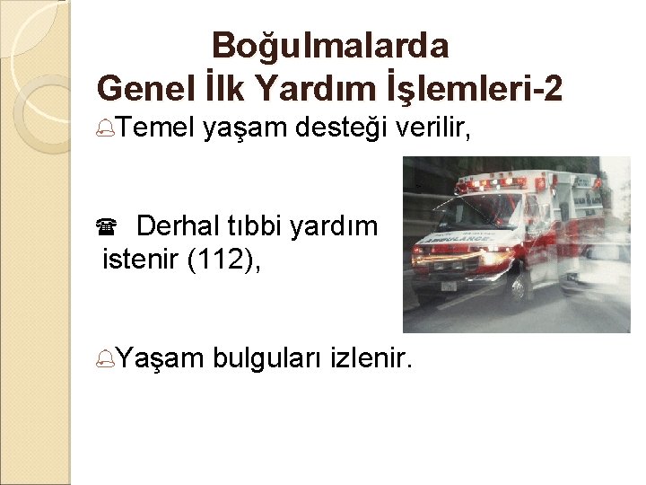 Boğulmalarda Genel İlk Yardım İşlemleri-2 %Temel yaşam desteği verilir, Derhal tıbbi yardım istenir (112),