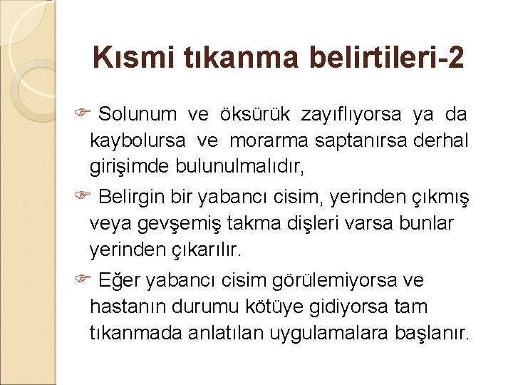 Kısmi tıkanma belirtileri-2 Solunum ve öksürük zayıﬂıyorsa ya da kaybolursa ve morarma saptanırsa derhal