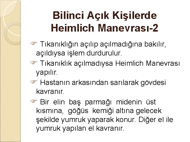 Bilinci Açık Kişilerde Heimlich Manevrası-2 Tıkanıklığın açılıp açılmadığına bakılır, açıldıysa işlem durdurulur. Tıkanıklık açılmadıysa