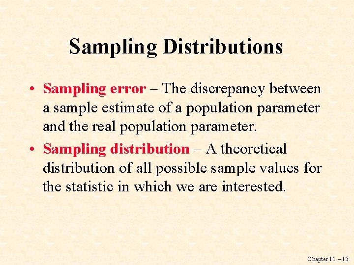 Sampling Distributions • Sampling error – The discrepancy between a sample estimate of a