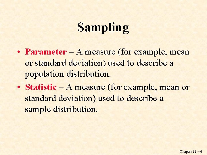 Sampling • Parameter – A measure (for example, mean or standard deviation) used to