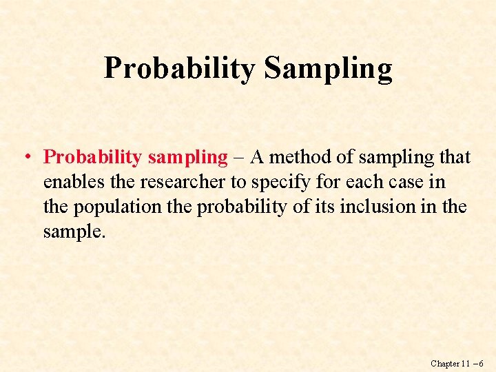 Probability Sampling • Probability sampling – A method of sampling that enables the researcher