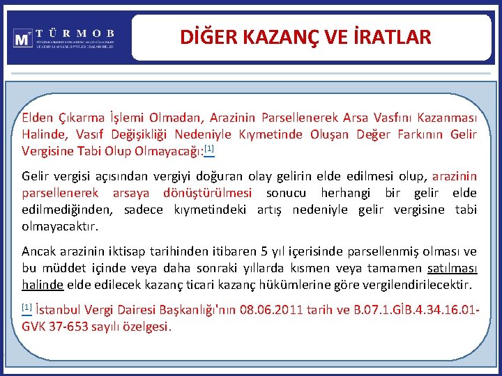 DİĞER KAZANÇ VE İRATLAR Elden Çıkarma İşlemi Olmadan, Arazinin Parsellenerek Arsa Vasfını Kazanması Halinde,