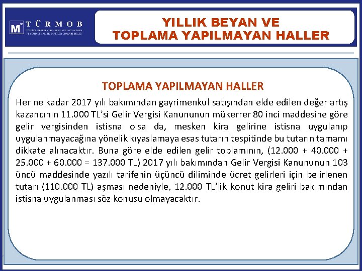 YILLIK BEYAN VE TOPLAMA YAPILMAYAN HALLER Her ne kadar 2017 yılı bakımından gayrimenkul satışından