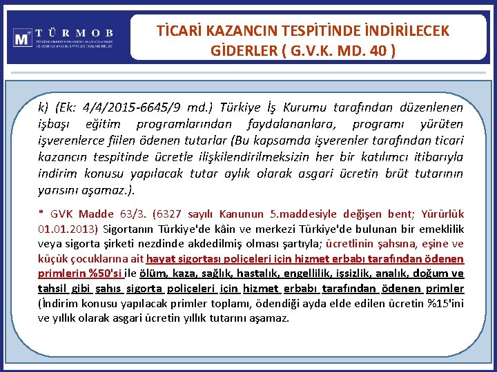 TİCARİ KAZANCIN TESPİTİNDE İNDİRİLECEK GİDERLER ( G. V. K. MD. 40 ) k) (Ek: