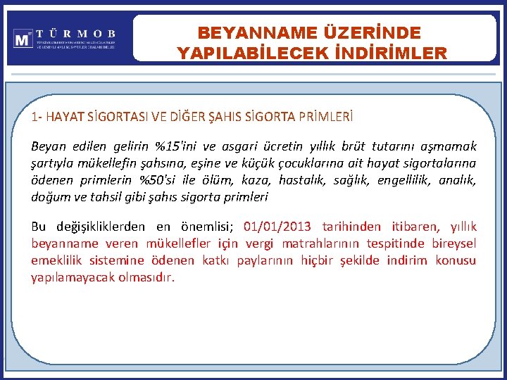 BEYANNAME ÜZERİNDE YAPILABİLECEK İNDİRİMLER 1 - HAYAT SİGORTASI VE DİĞER ŞAHIS SİGORTA PRİMLERİ Beyan