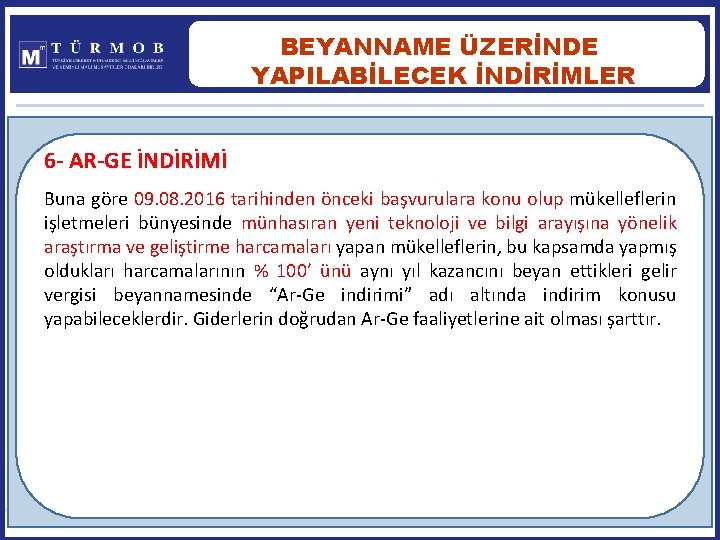 BEYANNAME ÜZERİNDE YAPILABİLECEK İNDİRİMLER 6 - AR-GE İNDİRİMİ Buna göre 09. 08. 2016 tarihinden