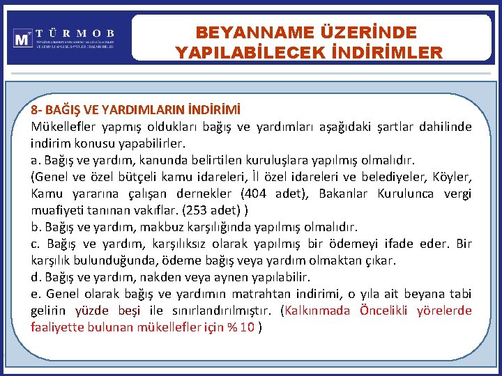 BEYANNAME ÜZERİNDE YAPILABİLECEK İNDİRİMLER 8 - BAĞIŞ VE YARDIMLARIN İNDİRİMİ Mükellefler yapmış oldukları bağış