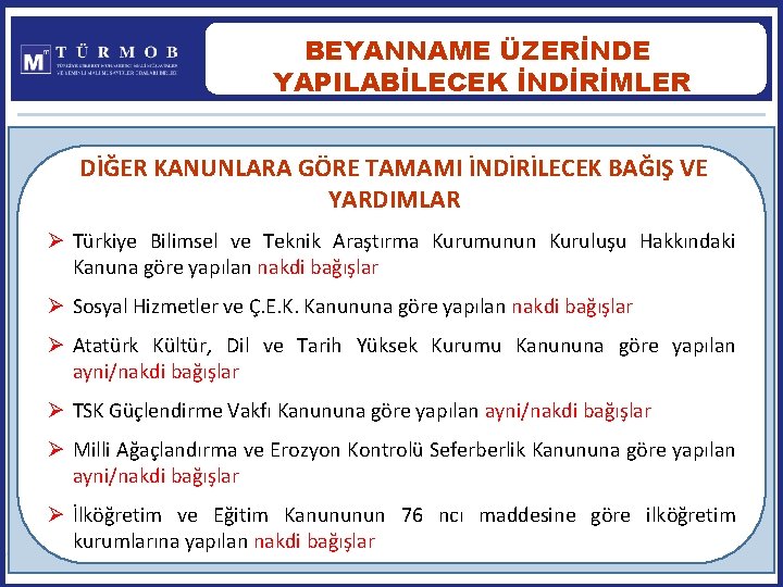 BEYANNAME ÜZERİNDE YAPILABİLECEK İNDİRİMLER DİĞER KANUNLARA GÖRE TAMAMI İNDİRİLECEK BAĞIŞ VE YARDIMLAR Ø Türkiye