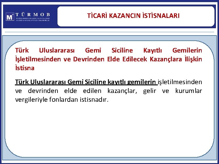 TİCARİ KAZANCIN İSTİSNALARI Türk Uluslararası Gemi Siciline Kayıtlı Gemilerin İşletilmesinden ve Devrinden Elde Edilecek