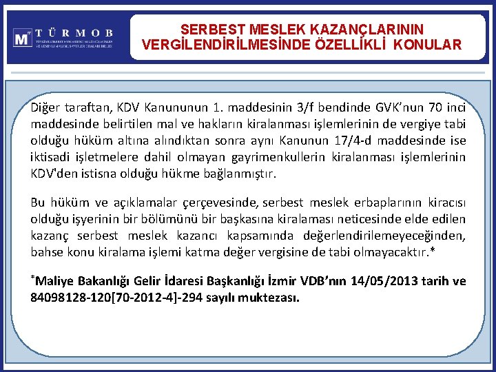 SERBEST MESLEK KAZANÇLARININ VERGİLENDİRİLMESİNDE ÖZELLİKLİ KONULAR Diğer taraftan, KDV Kanununun 1. maddesinin 3/f bendinde