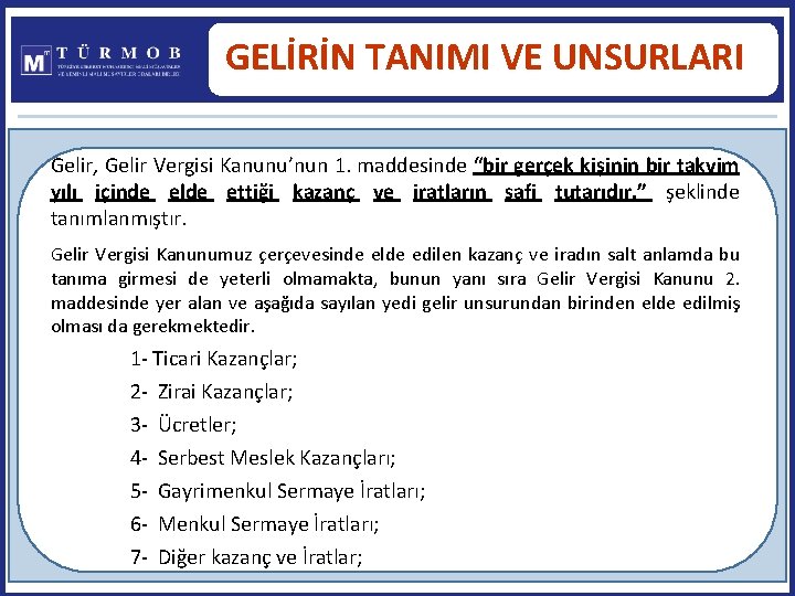 GELİRİN TANIMI VE UNSURLARI Gelir, Gelir Vergisi Kanunu’nun 1. maddesinde “bir gerçek kişinin bir