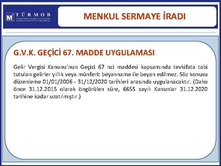 MENKUL SERMAYE İRADI G. V. K. GEÇİCİ 67. MADDE UYGULAMASI Gelir Vergisi Kanunu’nun Geçici