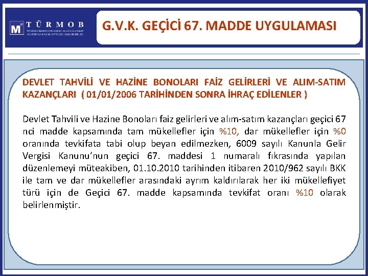 G. V. K. GEÇİCİ 67. MADDE UYGULAMASI DEVLET TAHVİLİ VE HAZİNE BONOLARI FAİZ GELİRLERİ