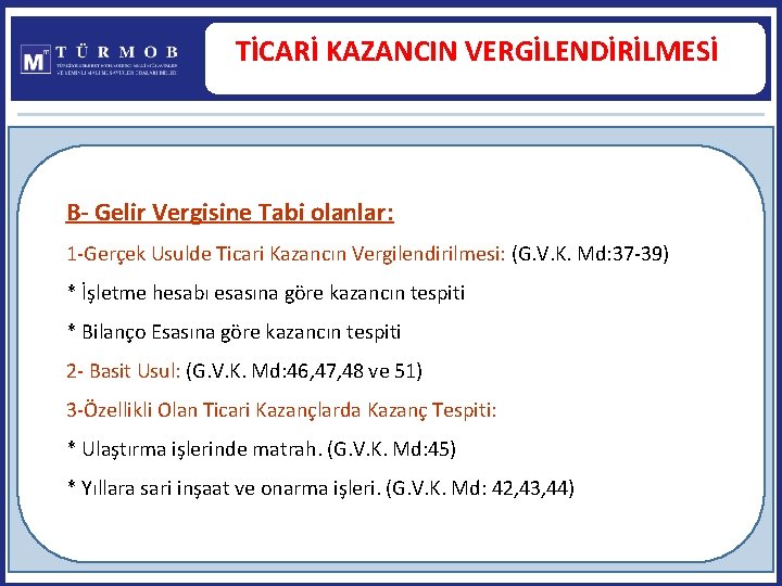 TİCARİ KAZANCIN VERGİLENDİRİLMESİ B- Gelir Vergisine Tabi olanlar: 1 -Gerçek Usulde Ticari Kazancın Vergilendirilmesi: