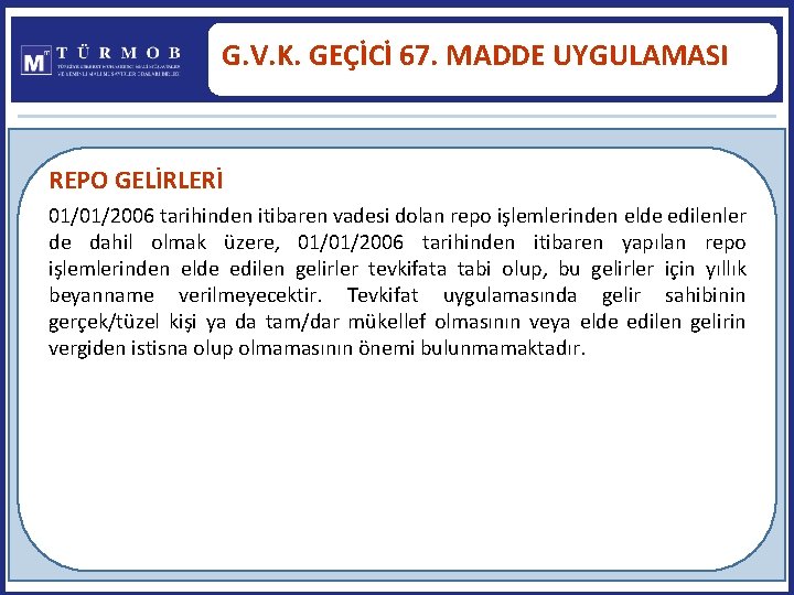 G. V. K. GEÇİCİ 67. MADDE UYGULAMASI REPO GELİRLERİ 01/01/2006 tarihinden itibaren vadesi dolan