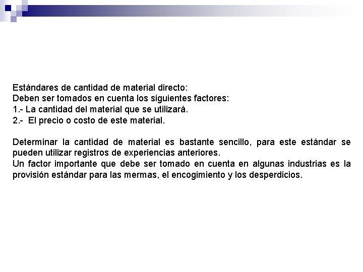Estándares de cantidad de material directo: Deben ser tomados en cuenta los siguientes factores: