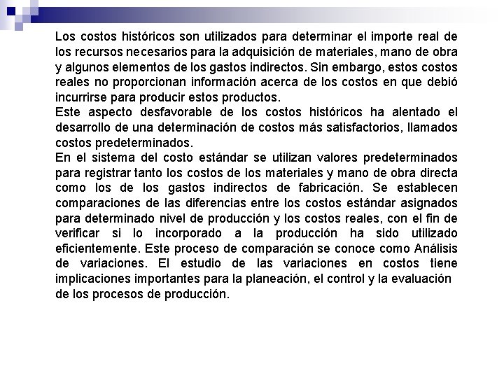 Los costos históricos son utilizados para determinar el importe real de los recursos necesarios