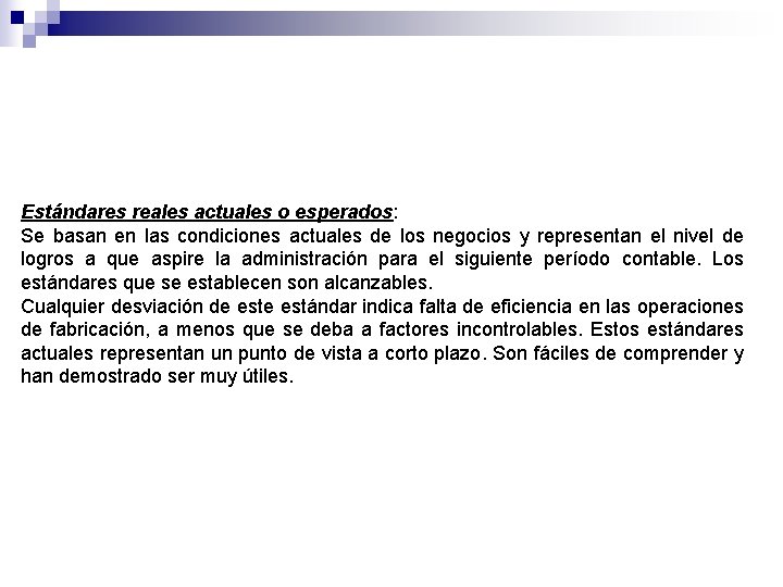 Estándares reales actuales o esperados: Se basan en las condiciones actuales de los negocios