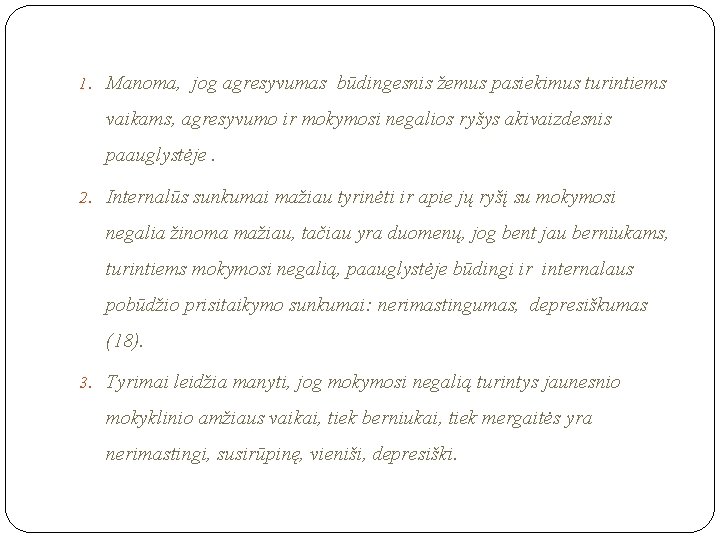 1. Manoma, jog agresyvumas būdingesnis žemus pasiekimus turintiems vaikams, agresyvumo ir mokymosi negalios ryšys