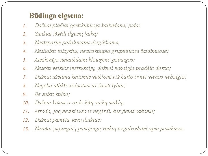 Būdinga elgsena: 1. 2. 3. 4. 5. 6. 7. 8. 9. 10. 11. 12.