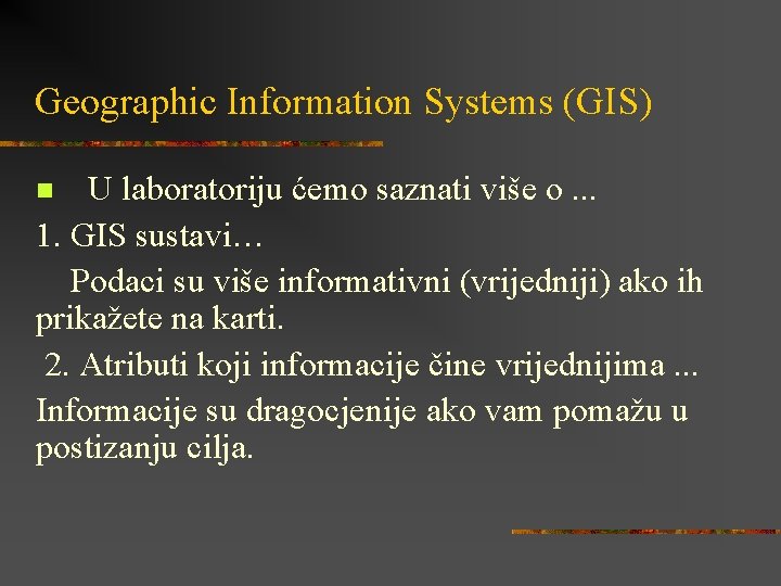 Geographic Information Systems (GIS) U laboratoriju ćemo saznati više o. . . 1. GIS