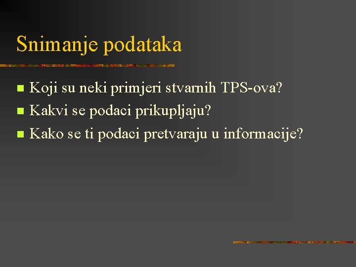 Snimanje podataka n n n Koji su neki primjeri stvarnih TPS-ova? Kakvi se podaci