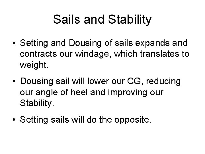 Sails and Stability • Setting and Dousing of sails expands and contracts our windage,