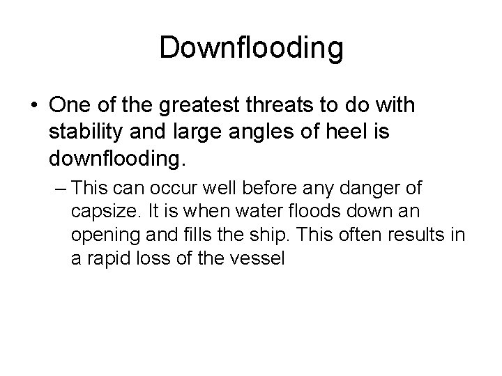 Downflooding • One of the greatest threats to do with stability and large angles