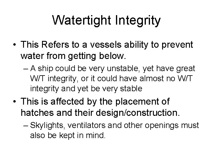 Watertight Integrity • This Refers to a vessels ability to prevent water from getting