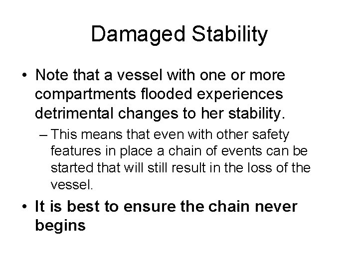 Damaged Stability • Note that a vessel with one or more compartments flooded experiences