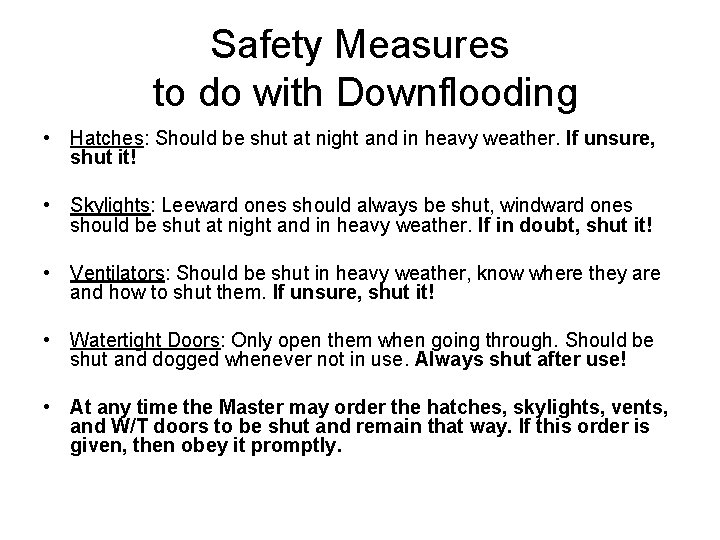 Safety Measures to do with Downflooding • Hatches: Should be shut at night and