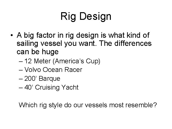 Rig Design • A big factor in rig design is what kind of sailing