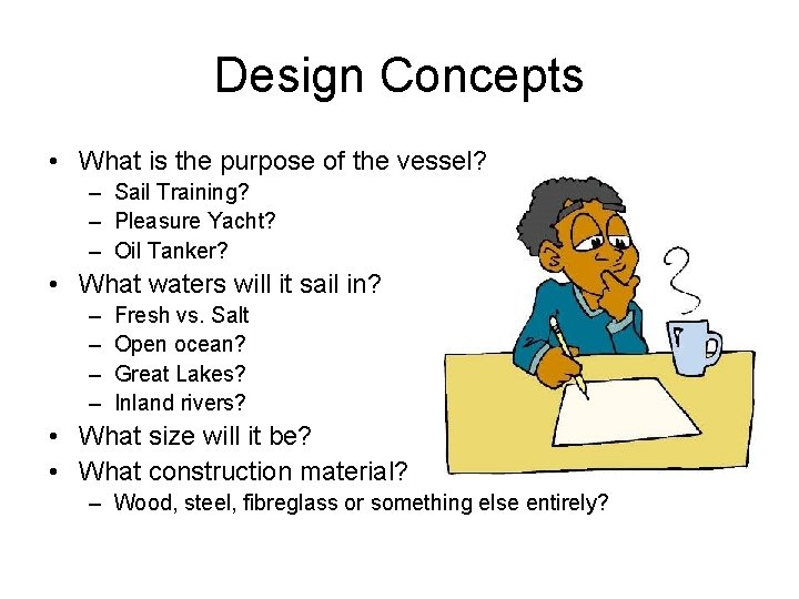Design Concepts • What is the purpose of the vessel? – Sail Training? –