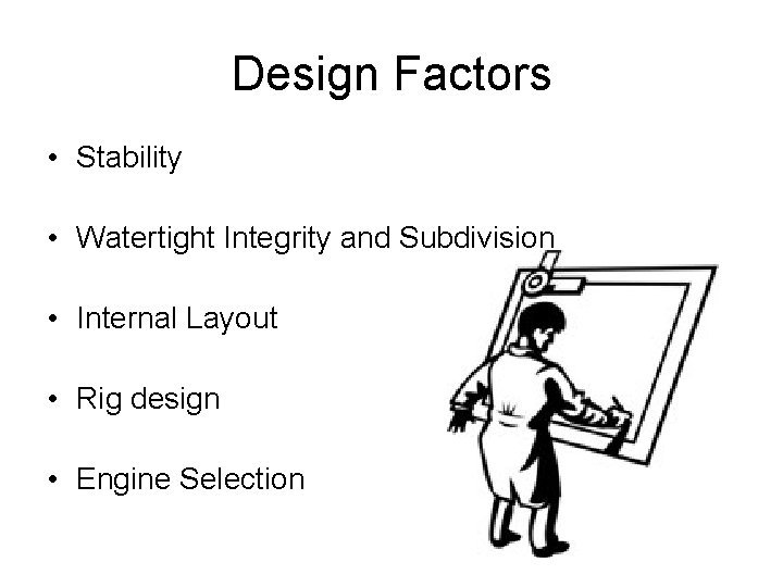 Design Factors • Stability • Watertight Integrity and Subdivision • Internal Layout • Rig